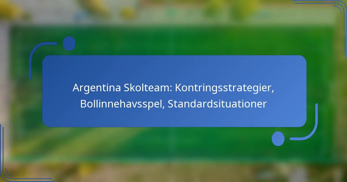 Argentina Skolteam: Kontringsstrategier, Bollinnehavsspel, Standardsituationer