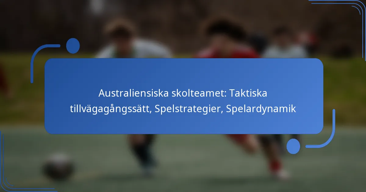 Australiensiska skolteamet: Taktiska tillvägagångssätt, Spelstrategier, Spelardynamik