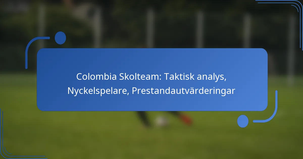 Colombia Skolteam: Taktisk analys, Nyckelspelare, Prestandautvärderingar