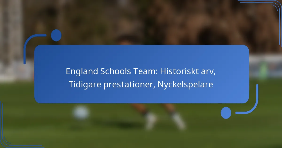 England Schools Team: Historiskt arv, Tidigare prestationer, Nyckelspelare