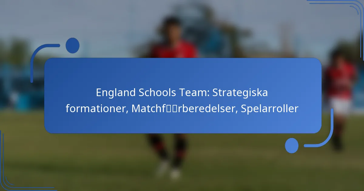 England Schools Team: Strategiska formationer, Matchförberedelser, Spelarroller