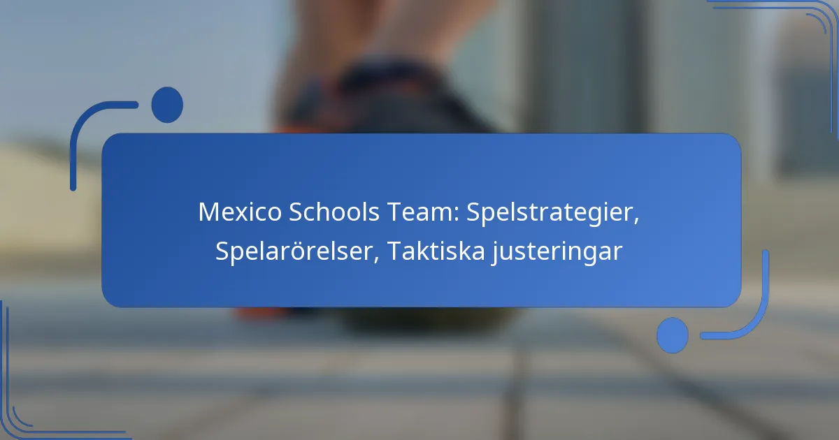 Mexico Schools Team: Spelstrategier, Spelarörelser, Taktiska justeringar
