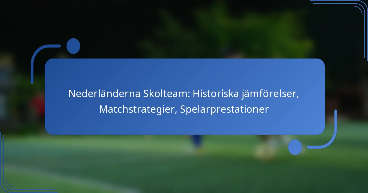 Nederländerna Skolteam: Historiska jämförelser, Matchstrategier, Spelarprestationer