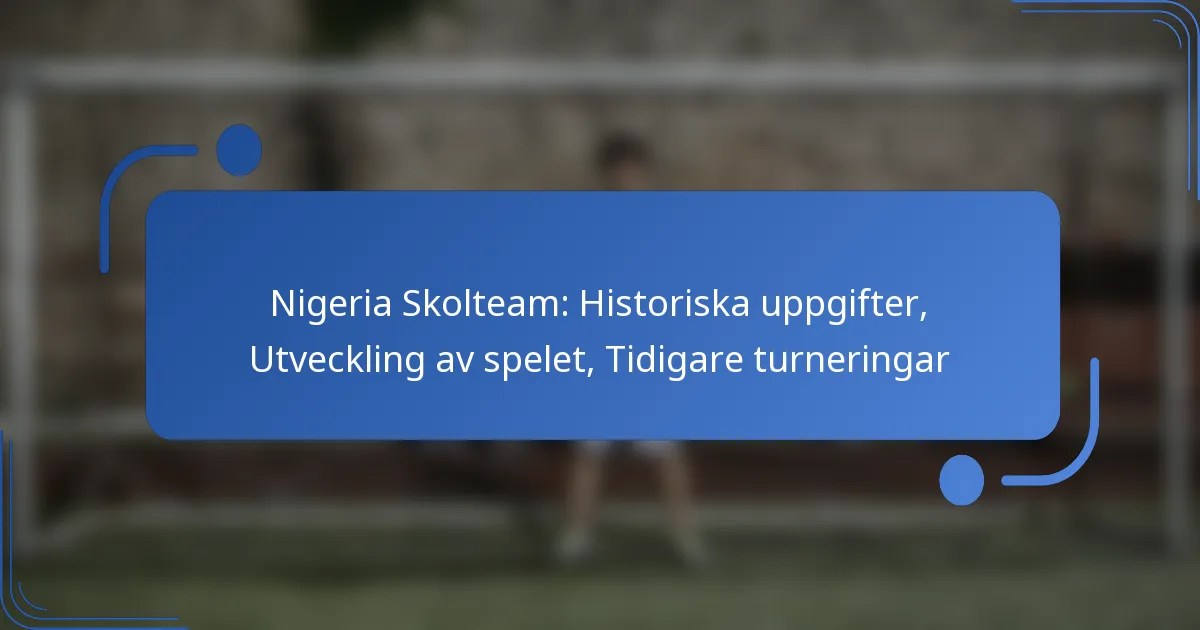 Nigeria Skolteam: Historiska uppgifter, Utveckling av spelet, Tidigare turneringar