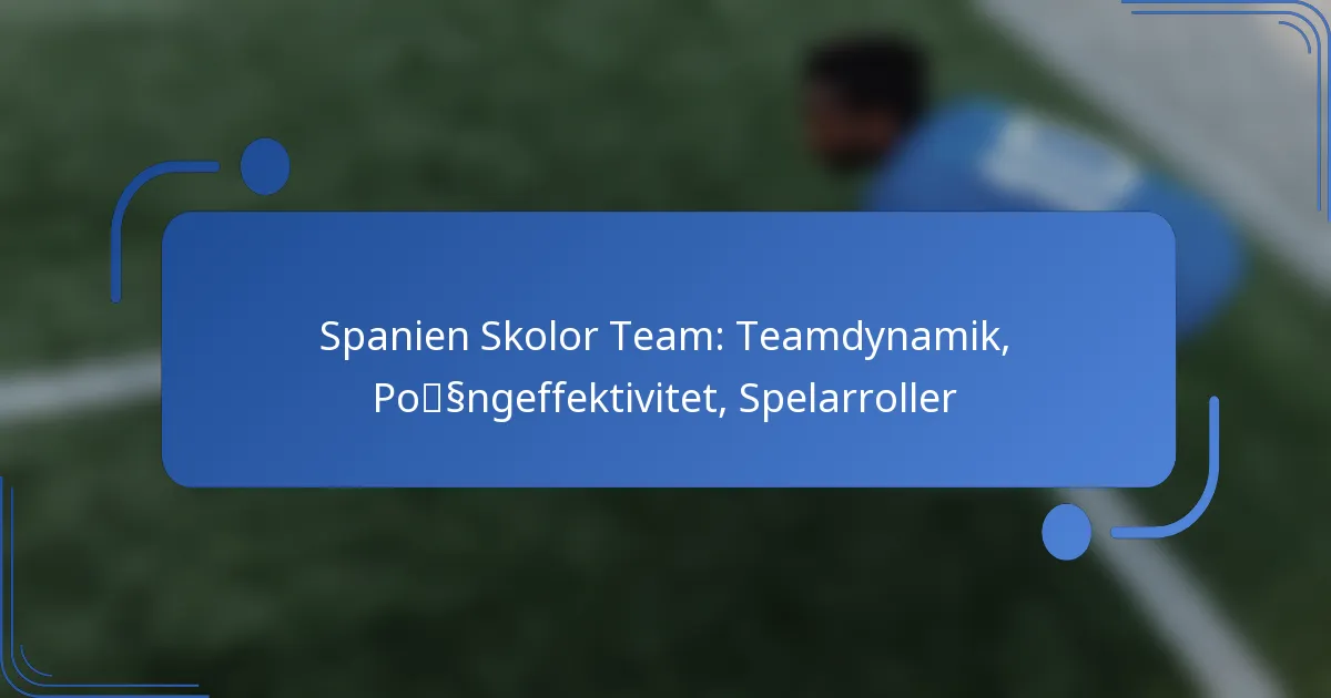 Spanien Skolor Team: Teamdynamik, Poängeffektivitet, Spelarroller