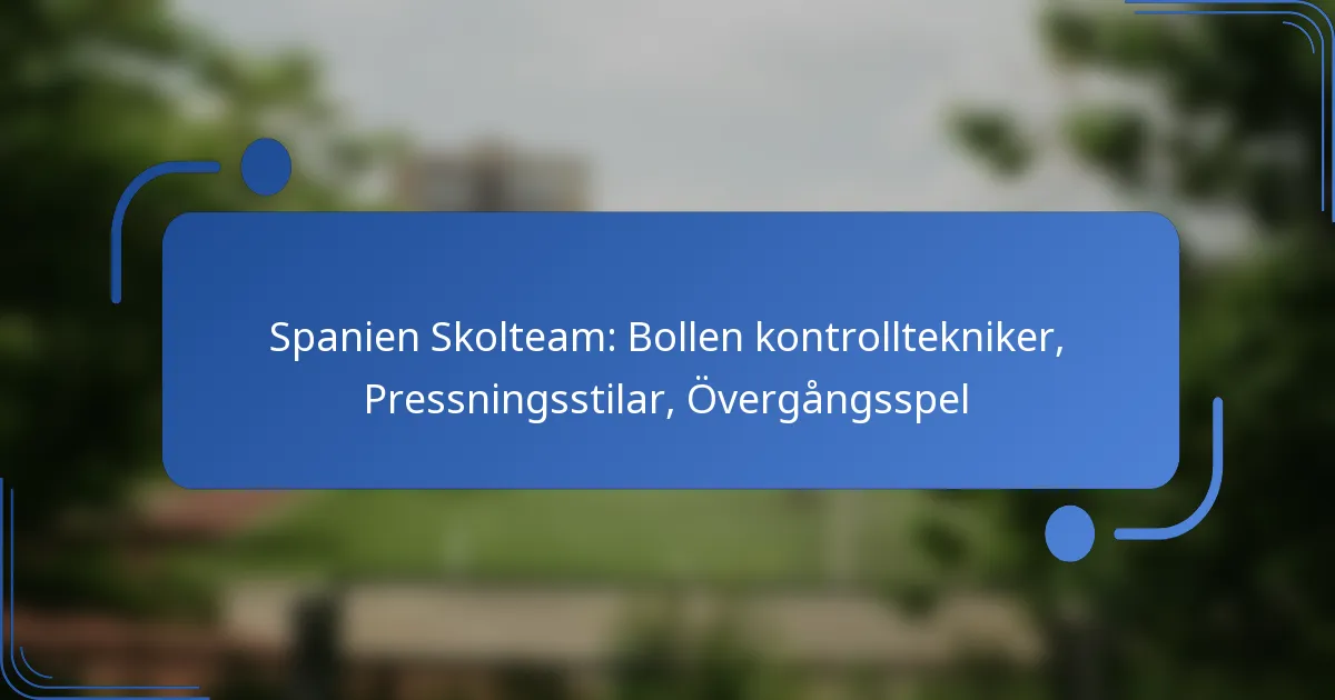 Spanien Skolteam: Bollen kontrolltekniker, Pressningsstilar, Övergångsspel