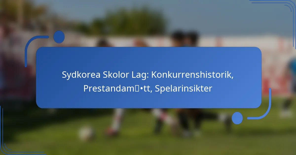 Sydkorea Skolor Lag: Konkurrenshistorik, Prestandamått, Spelarinsikter