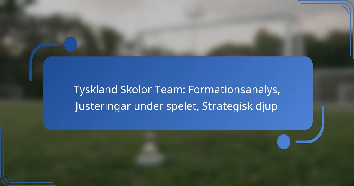 Tyskland Skolor Team: Formationsanalys, Justeringar under spelet, Strategisk djup