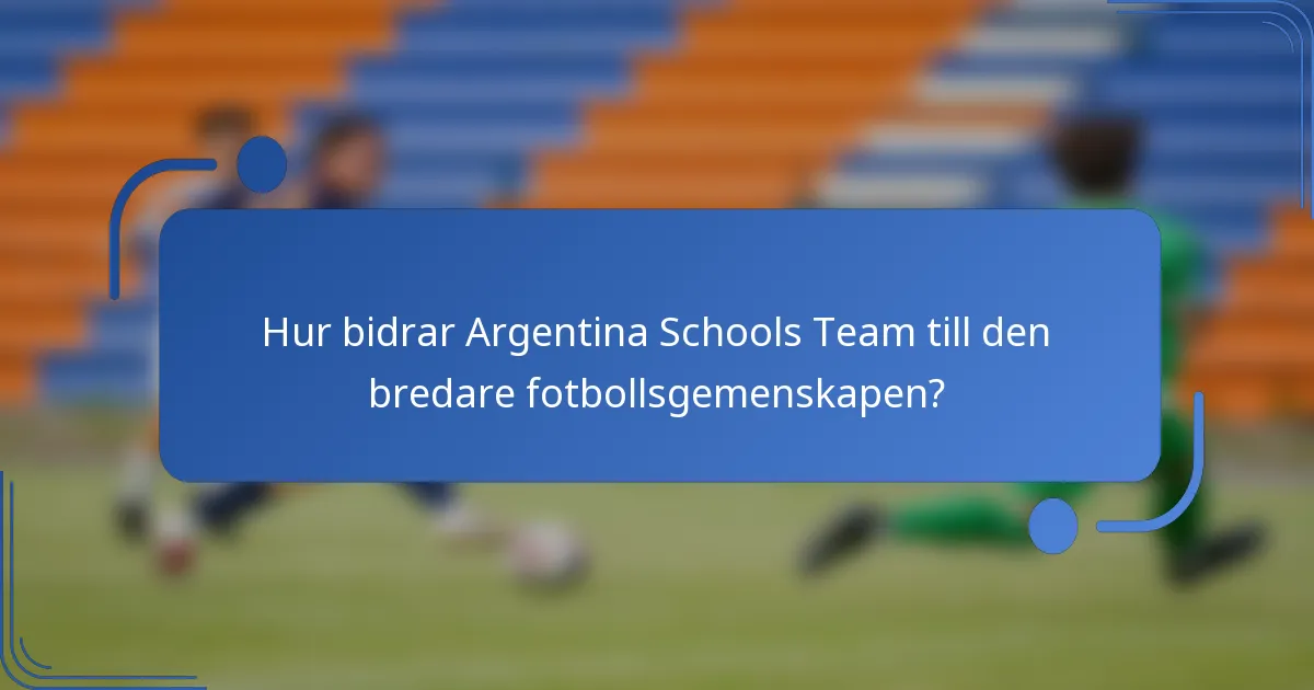 Hur bidrar Argentina Schools Team till den bredare fotbollsgemenskapen?