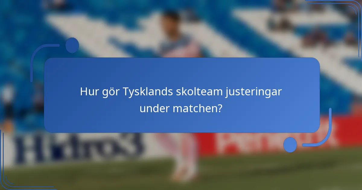 Hur gör Tysklands skolteam justeringar under matchen?
