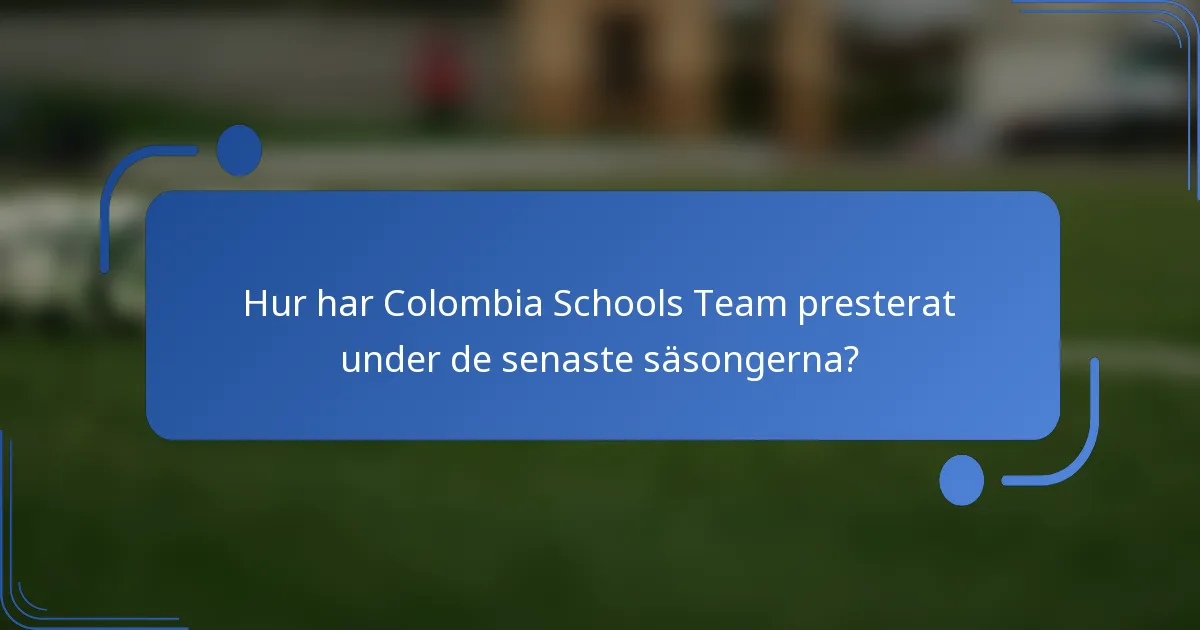 Hur har Colombia Schools Team presterat under de senaste säsongerna?