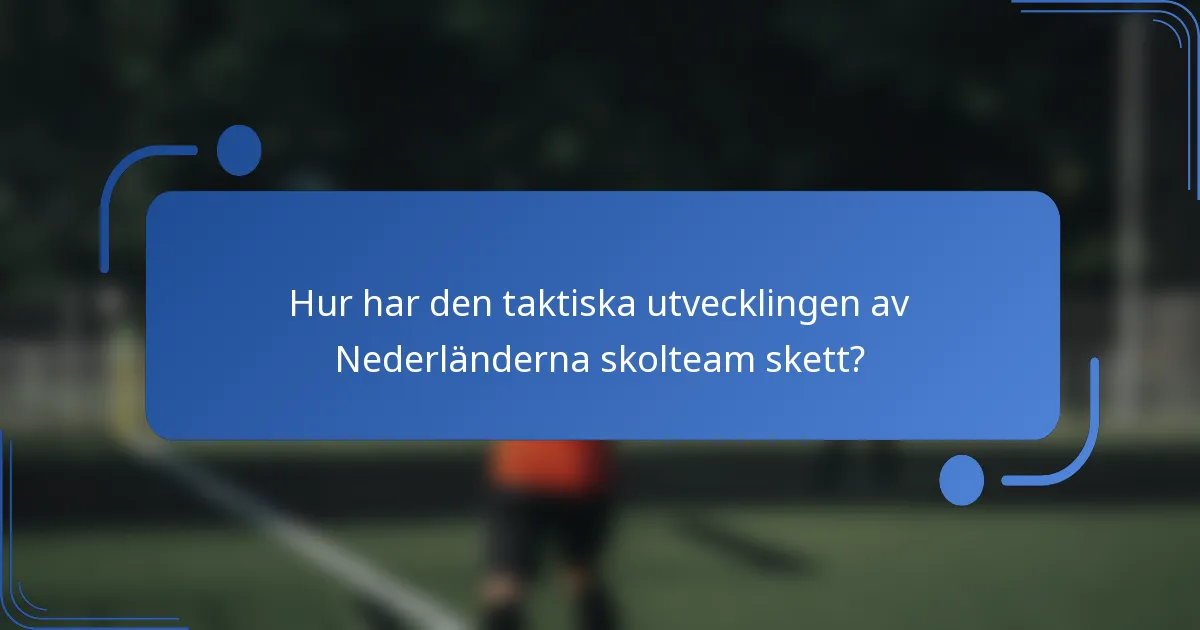 Hur har den taktiska utvecklingen av Nederländerna skolteam skett?