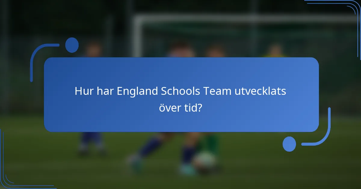 Hur har England Schools Team utvecklats över tid?