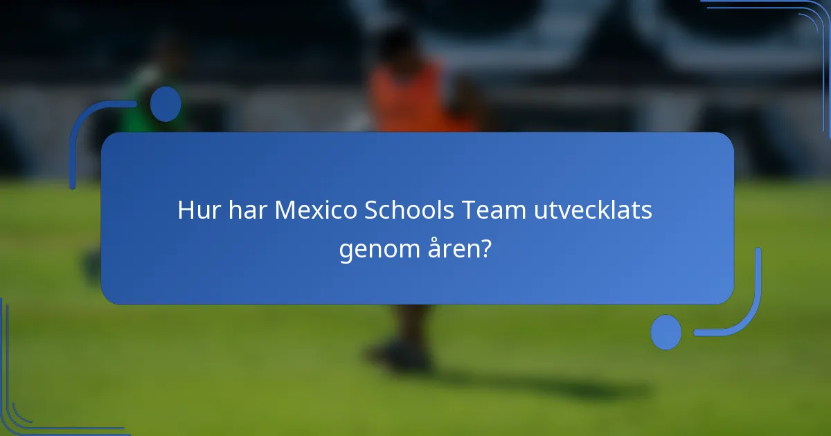Hur har Mexico Schools Team utvecklats genom åren?