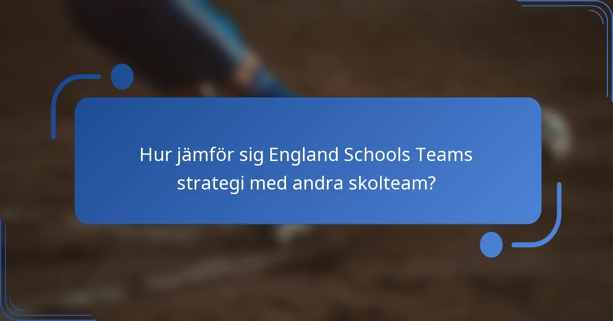 Hur jämför sig England Schools Teams strategi med andra skolteam?
