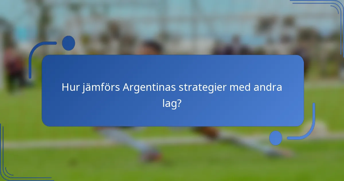Hur jämförs Argentinas strategier med andra lag?