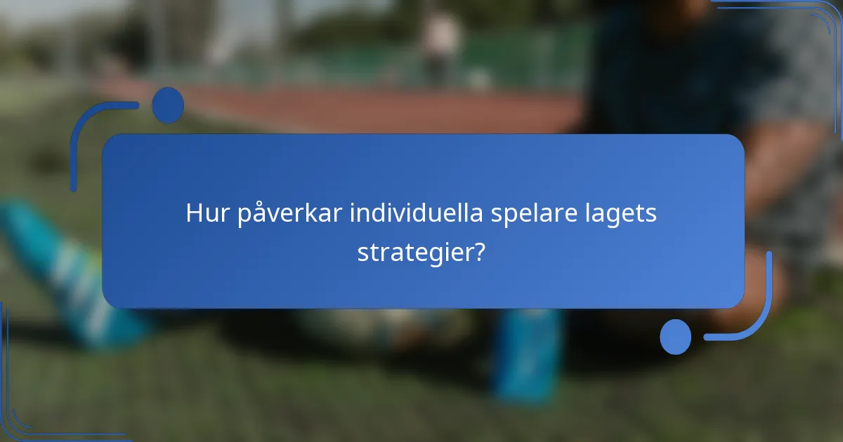 Hur påverkar individuella spelare lagets strategier?