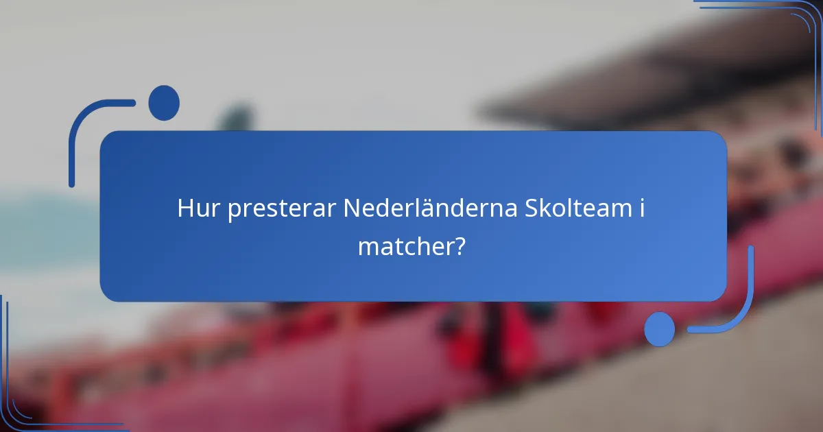 Hur presterar Nederländerna Skolteam i matcher?