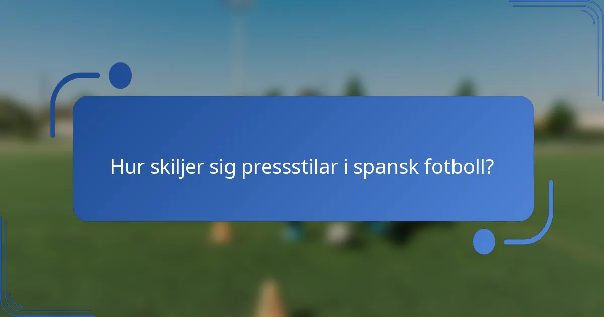 Hur skiljer sig pressstilar i spansk fotboll?