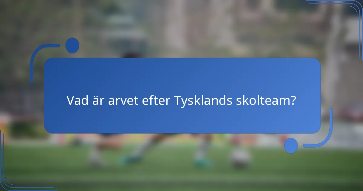 Vad är arvet efter Tysklands skolteam?
