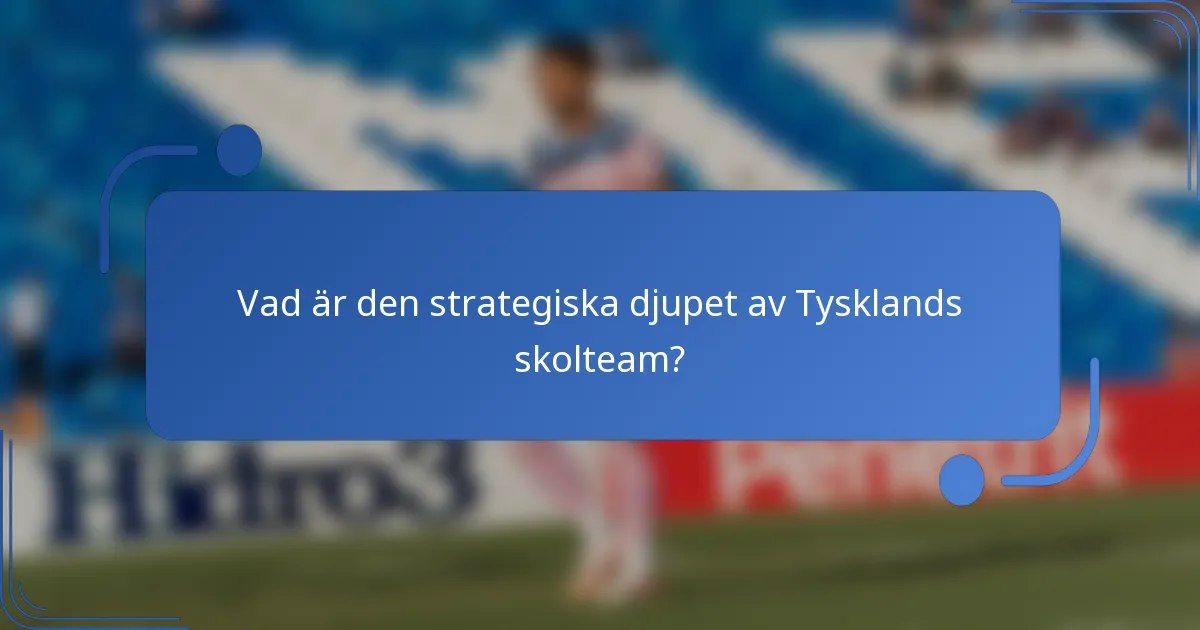 Vad är den strategiska djupet av Tysklands skolteam?