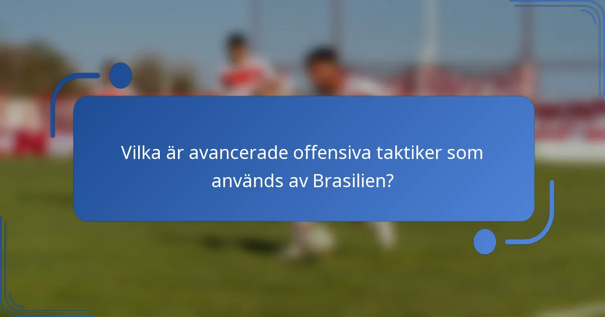 Vilka är avancerade offensiva taktiker som används av Brasilien?