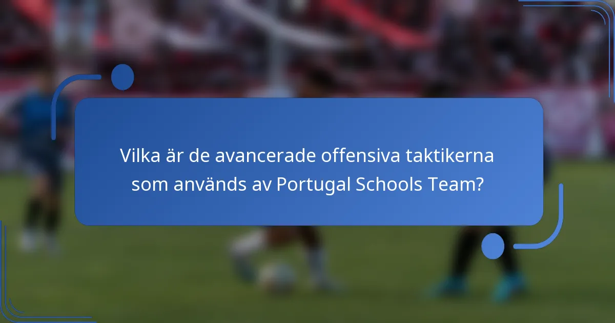 Vilka är de avancerade offensiva taktikerna som används av Portugal Schools Team?