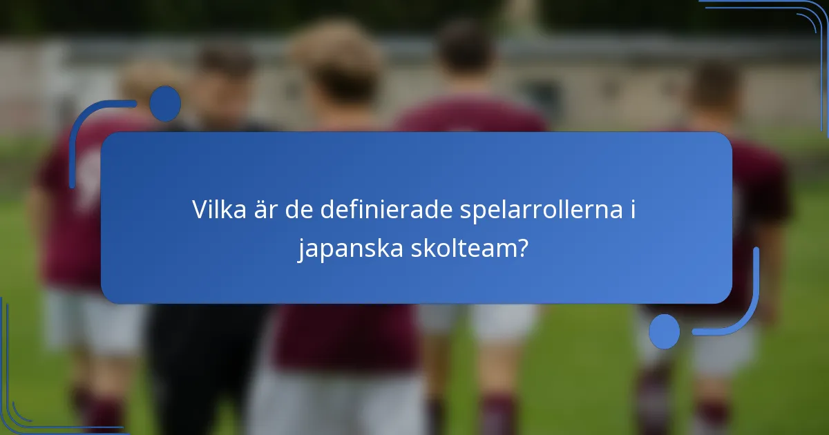 Vilka är de definierade spelarrollerna i japanska skolteam?