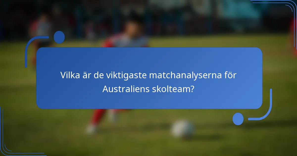 Vilka är de viktigaste matchanalyserna för Australiens skolteam?