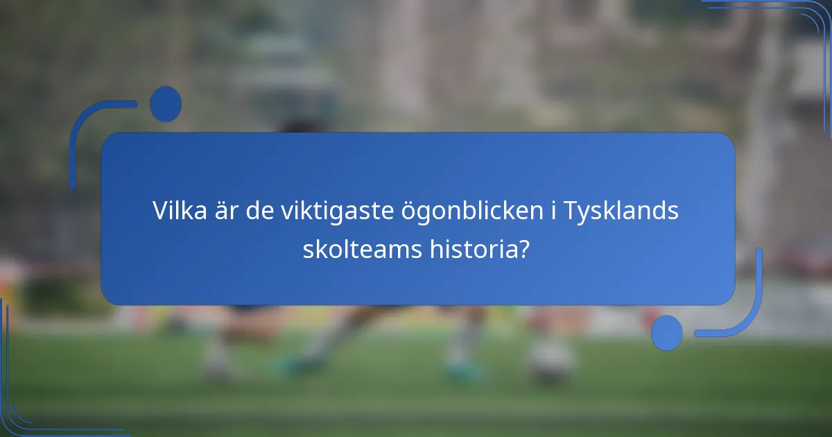 Vilka är de viktigaste ögonblicken i Tysklands skolteams historia?