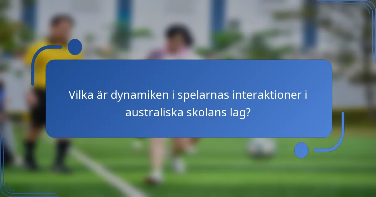 Vilka är dynamiken i spelarnas interaktioner i australiska skolans lag?