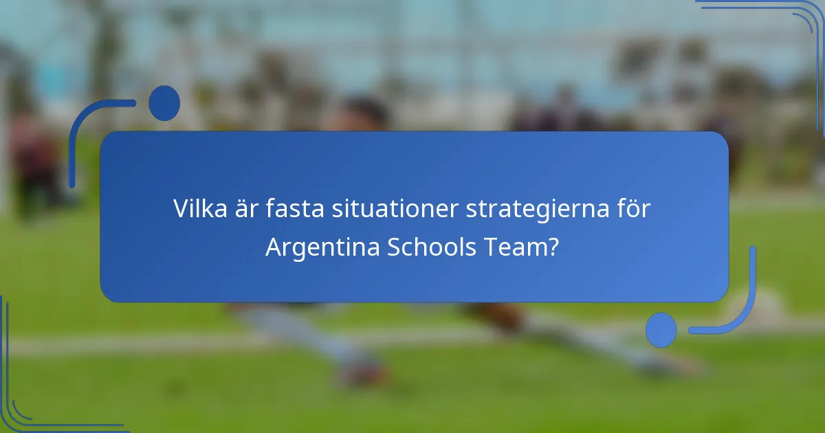 Vilka är fasta situationer strategierna för Argentina Schools Team?
