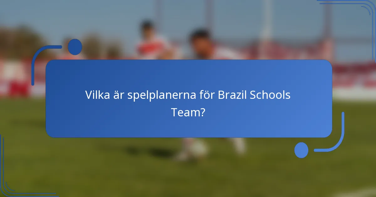 Vilka är spelplanerna för Brazil Schools Team?