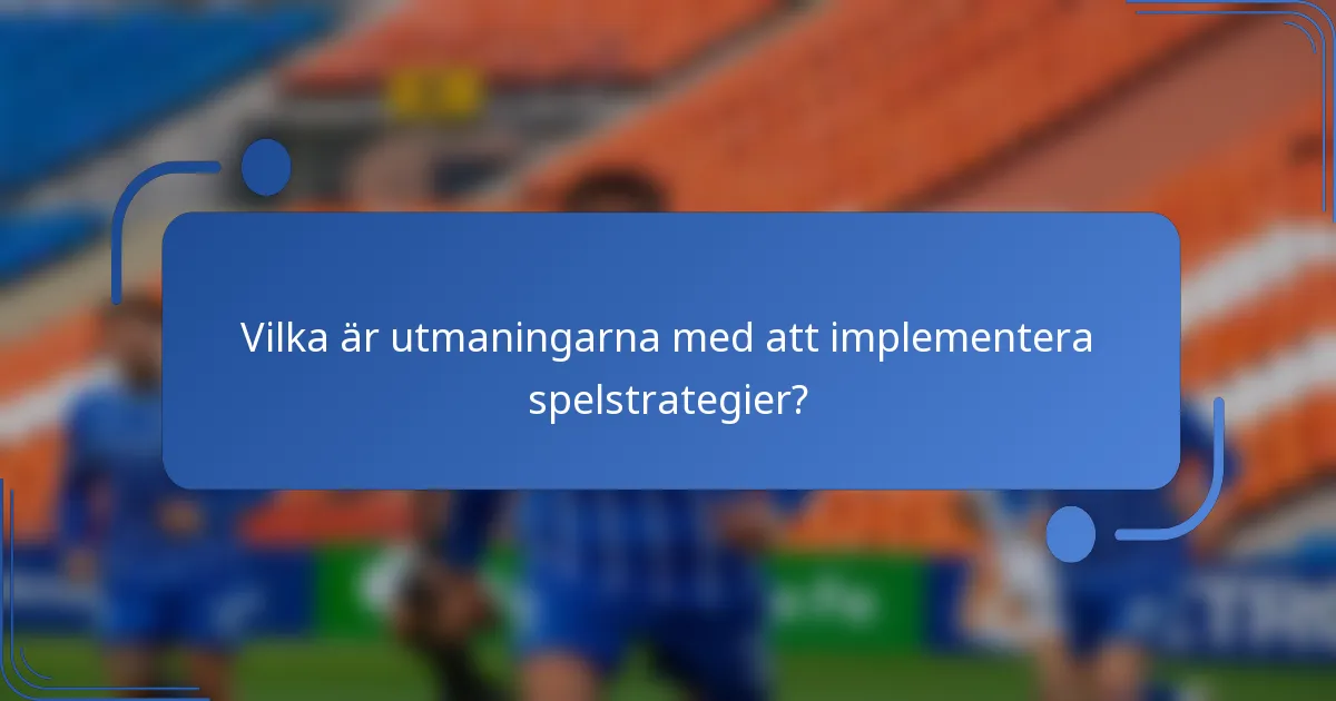 Vilka är utmaningarna med att implementera spelstrategier?