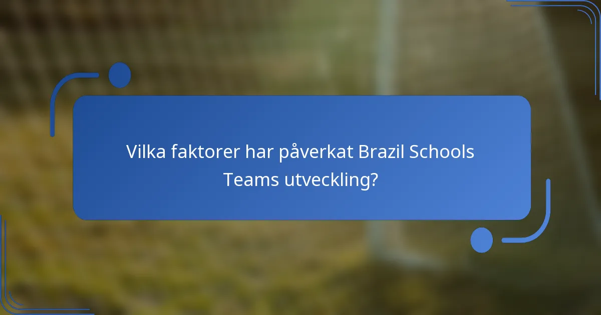 Vilka faktorer har påverkat Brazil Schools Teams utveckling?