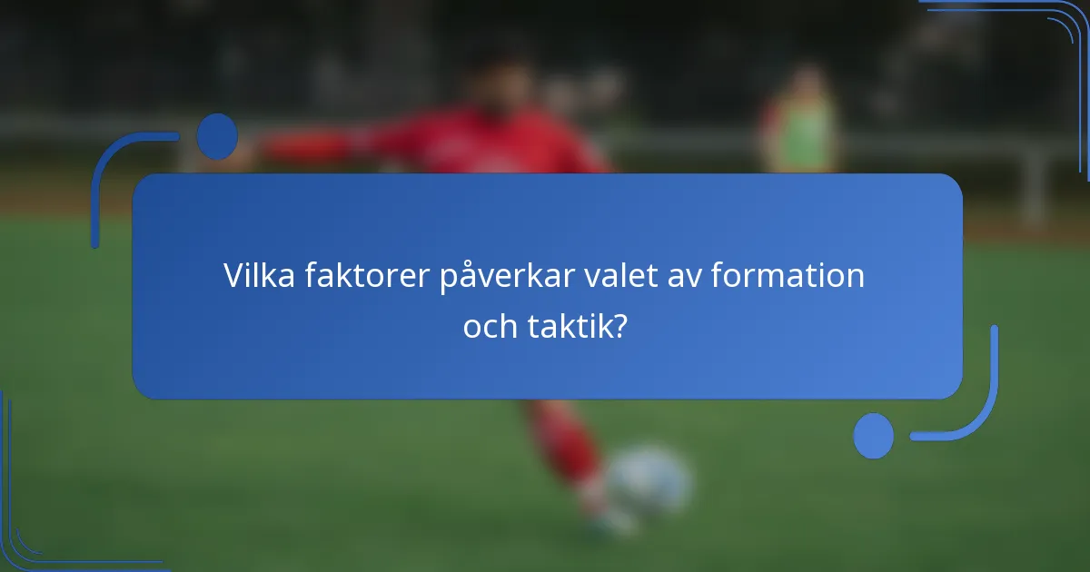 Vilka faktorer påverkar valet av formation och taktik?