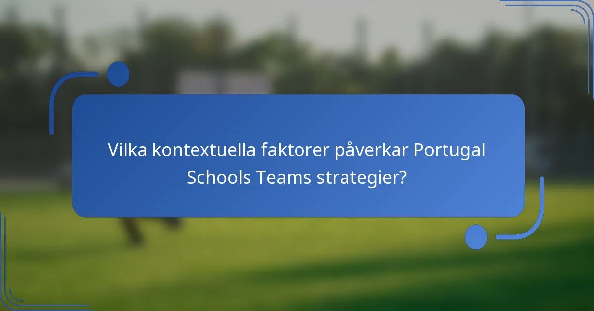 Vilka kontextuella faktorer påverkar Portugal Schools Teams strategier?