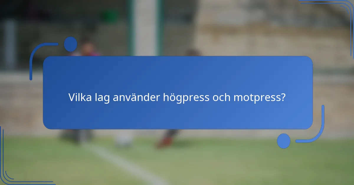 Vilka lag använder högpress och motpress?