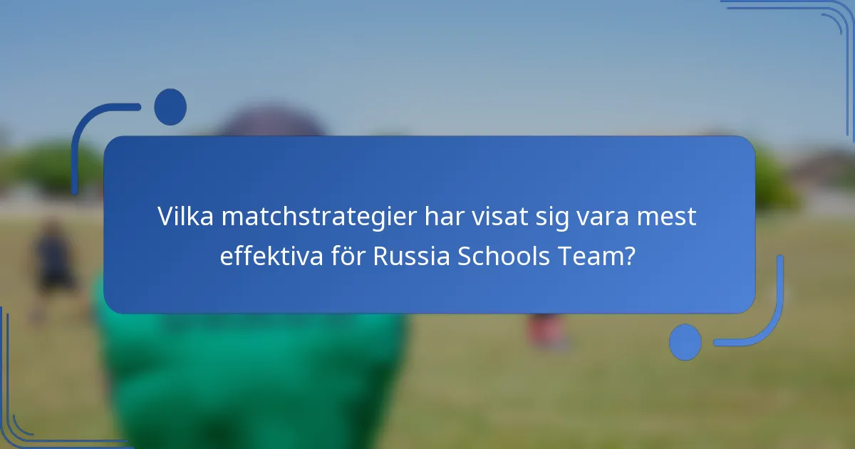 Vilka matchstrategier har visat sig vara mest effektiva för Russia Schools Team?