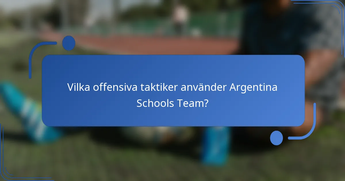 Vilka offensiva taktiker använder Argentina Schools Team?