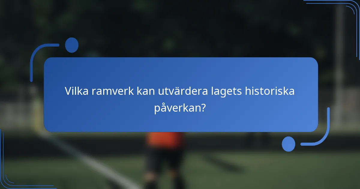 Vilka ramverk kan utvärdera lagets historiska påverkan?