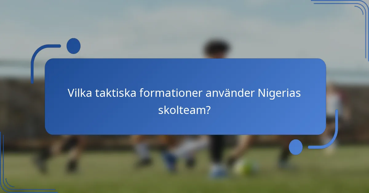 Vilka taktiska formationer använder Nigerias skolteam?