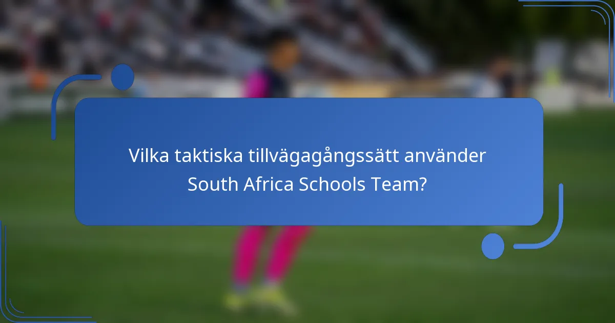 Vilka taktiska tillvägagångssätt använder South Africa Schools Team?