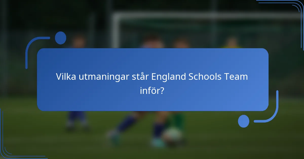 Vilka utmaningar står England Schools Team inför?