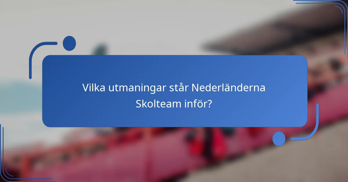 Vilka utmaningar står Nederländerna Skolteam inför?
