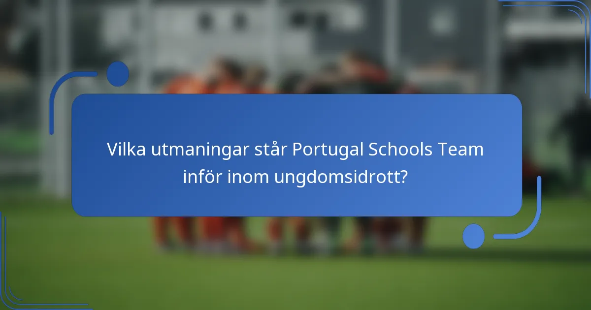 Vilka utmaningar står Portugal Schools Team inför inom ungdomsidrott?