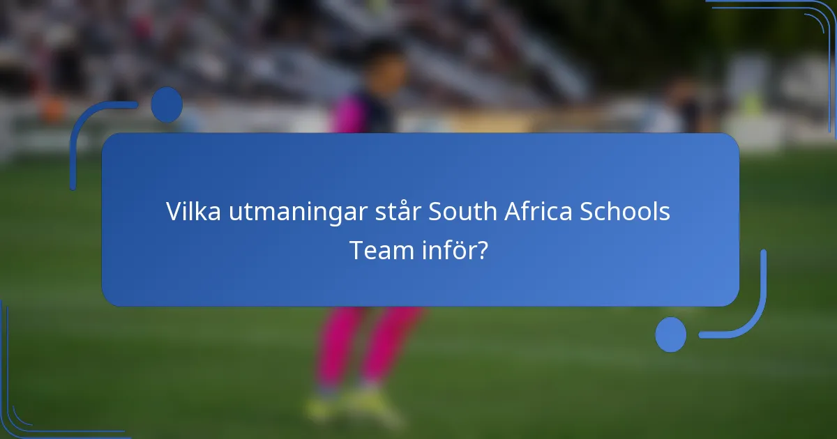 Vilka utmaningar står South Africa Schools Team inför?